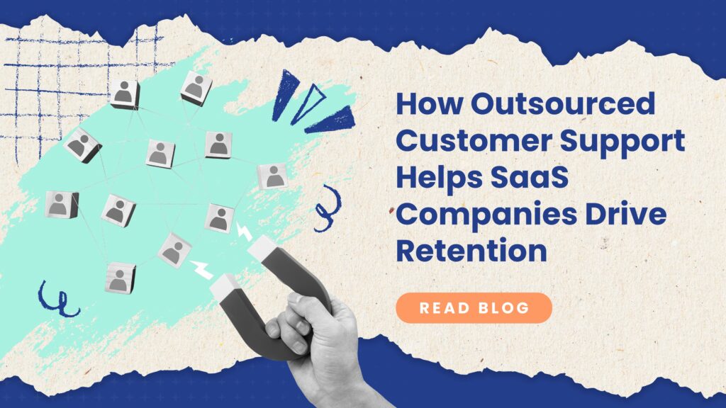 An image with a prompt to read blog: How Outsourced Customer Support Helps SaaS Companies Drive Retention